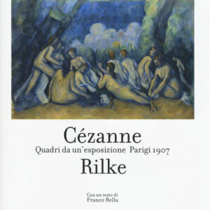 Libro Cezanne Rilke. Quadri da un'esposizione. Parigi 1907 di Paul Cézanne; Rainer Maria Rilke - ean 9788816607262 - Jaca Book