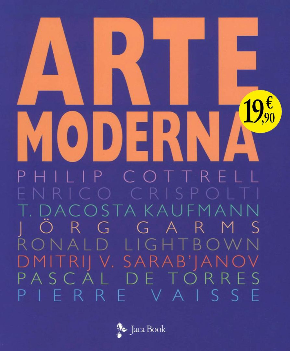 Libro Arte moderna di Philip Cottrell; Enrico Crispolti; Thomas DaCosta Kaufmann; Jörg Garms; Ronald Lightbown; Dmitrij V. Sarab'janov; Pascal De Torres; Pierre Vaisse - ean 9788816607309 - Jaca Book
