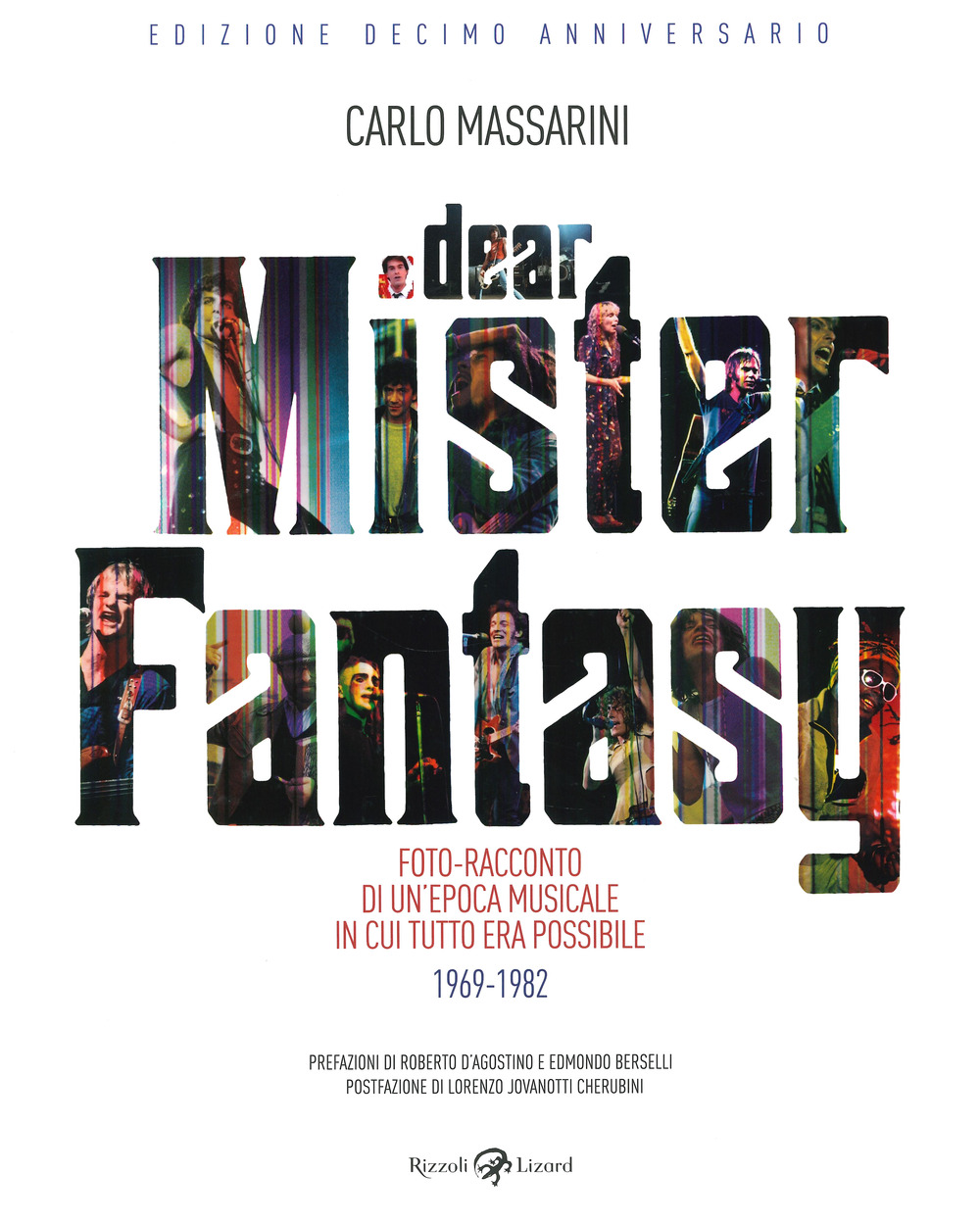 Libro Dear Mister Fantasy. Foto-racconto di un'epoca musicale in cui tutto era possibile. 1969-1982. Edizione decimo anniversario di Carlo Massarini - ean 9788817138673 - Rizzoli Lizard