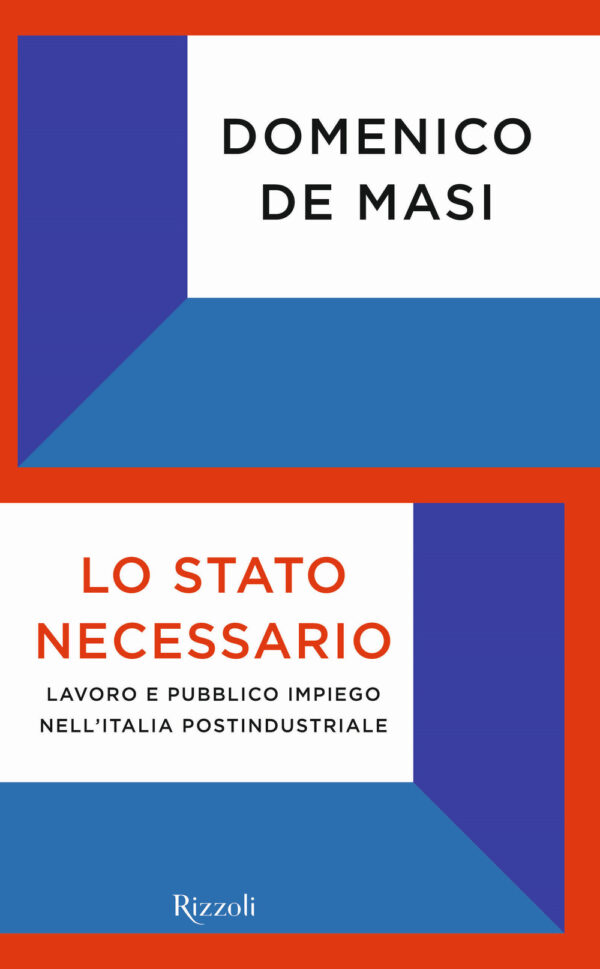Libro Stato necessario. Lavoro e pubblico impiego nell'Italia postindustriale di Domenico De Masi - ean 9788817140980 - Rizzoli