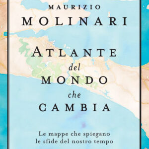 Libro Atlante del mondo che cambia. Le mappe che spiegano le sfide del nostro tempo di Maurizio Molinari - ean 9788817140997 - Rizzoli