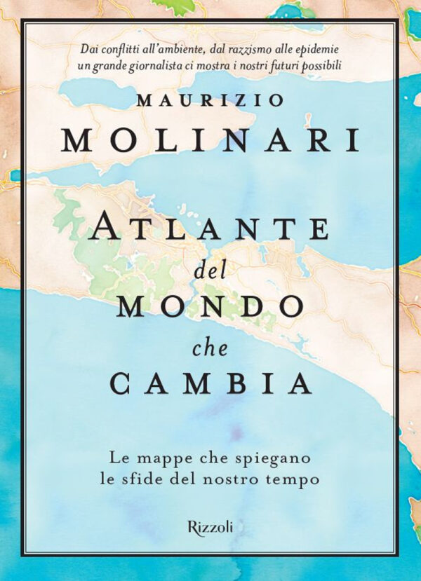 Libro Atlante del mondo che cambia. Le mappe che spiegano le sfide del nostro tempo di Maurizio Molinari - ean 9788817140997 - Rizzoli