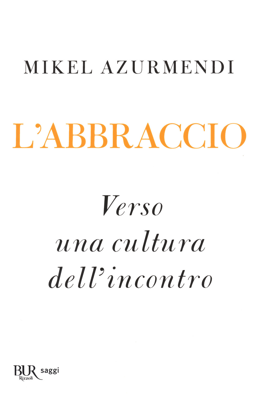 Libro abbraccio. Verso una cultura dell’incontro di Mikel Azurmendi - ean 9788817141703 - Rizzoli