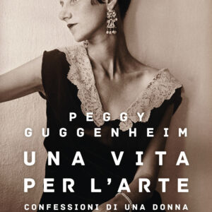 Libro vita per l'arte. Confessioni di una donna che ha amato l'arte e gli artisti di Peggy Guggenheim - ean 9788817142014 - Rizzoli