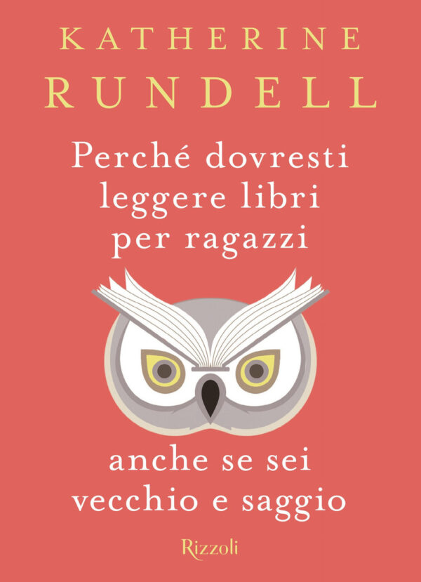 Libro Perché dovresti leggere libri per ragazzi anche se sei vecchio e saggio di Katherine Rundell - ean 9788817144131 - Rizzoli