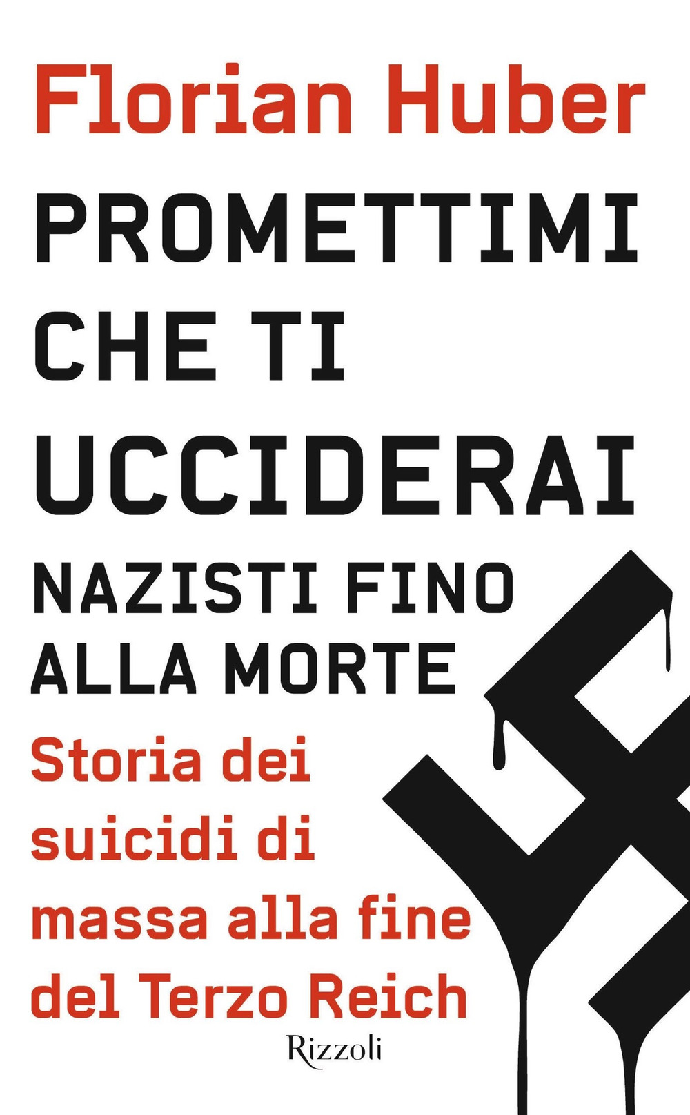 Libro Promettimi che ti ucciderai. Nazisti fino alla morte. Storia dei suicidi di massa alla fine del Terzo Reich di Florian Huber - ean 9788817144452 - Rizzoli