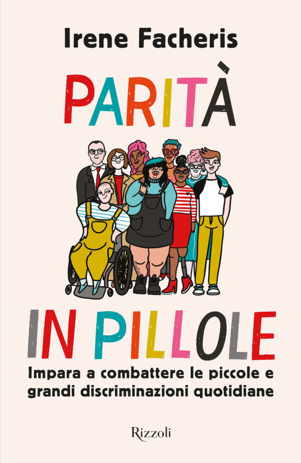 Libro Parità in pillole. Impara a combattere le piccole e grandi discriminazioni quotidiane di Irene Facheris - ean 9788817144469 - Rizzoli