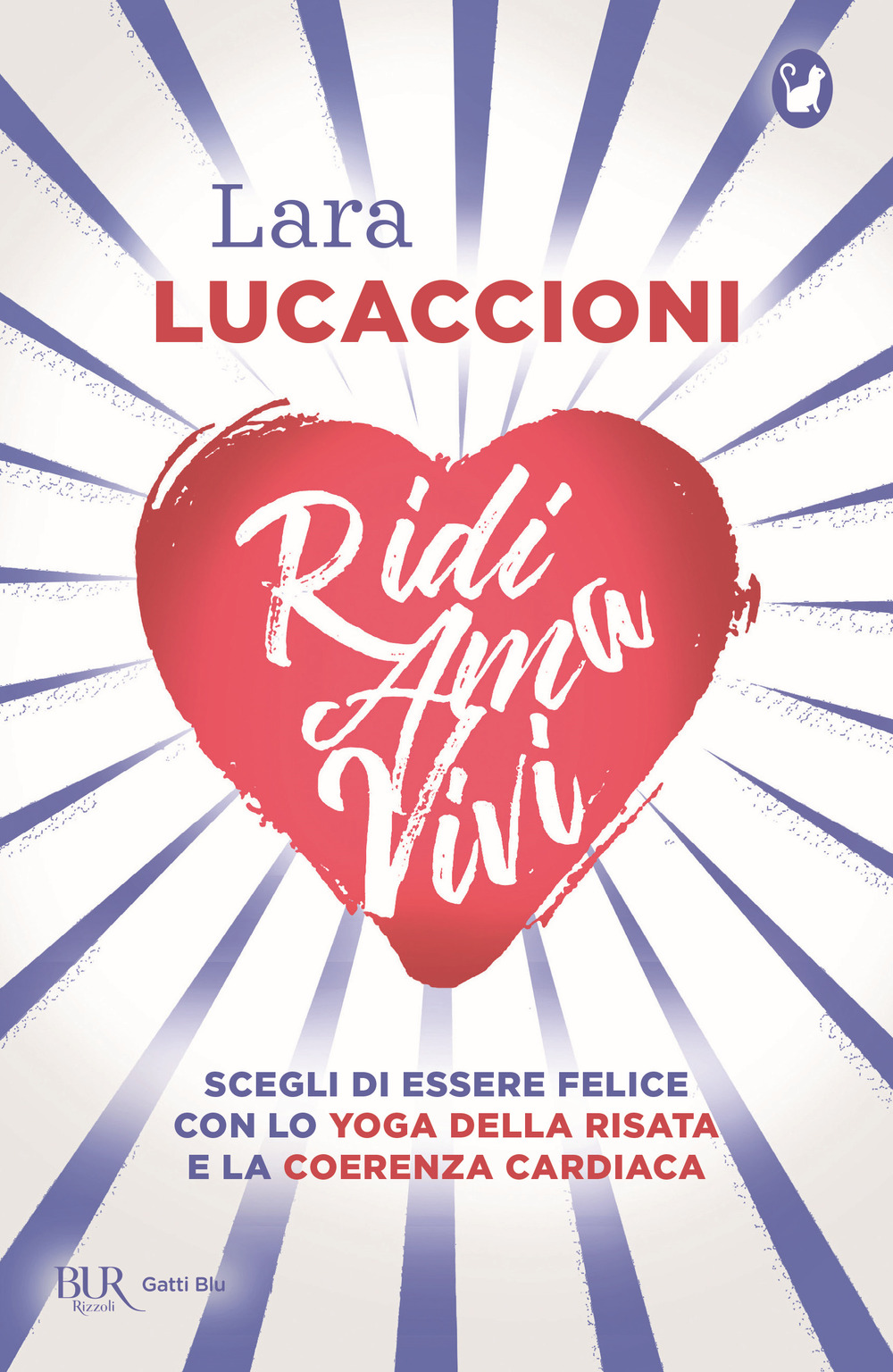 Libro Ridi ama vivi. Scegli di essere felice con lo yoga della risata e la coerenza cardiaca di Lara Lucaccioni - ean 9788817144568 - Rizzoli
