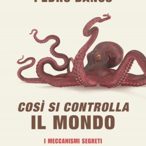 Libro Così si controlla il mondo. I meccanismi segreti del potere globale di Pedro Baños - ean 9788817144575 - Rizzoli