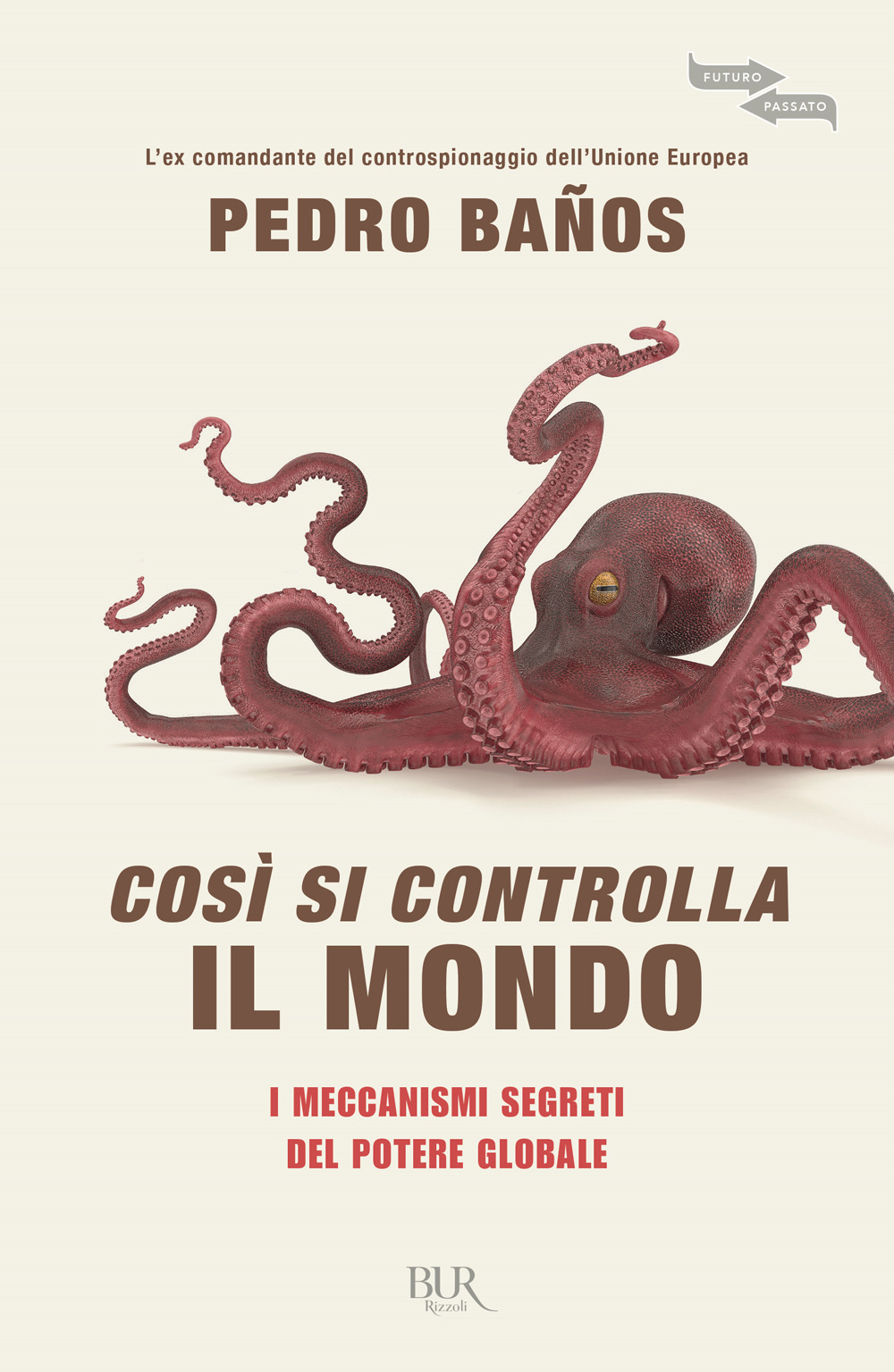 Libro Così si controlla il mondo. I meccanismi segreti del potere globale di Pedro Baños - ean 9788817144575 - Rizzoli