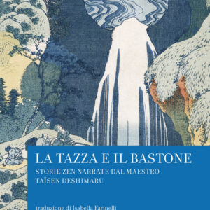 Libro tazza e il bastone. Storie zen narrate dal maestro Taisen Deshimaru di Taïsen Deshimaru - ean 9788817144711 - Rizzoli