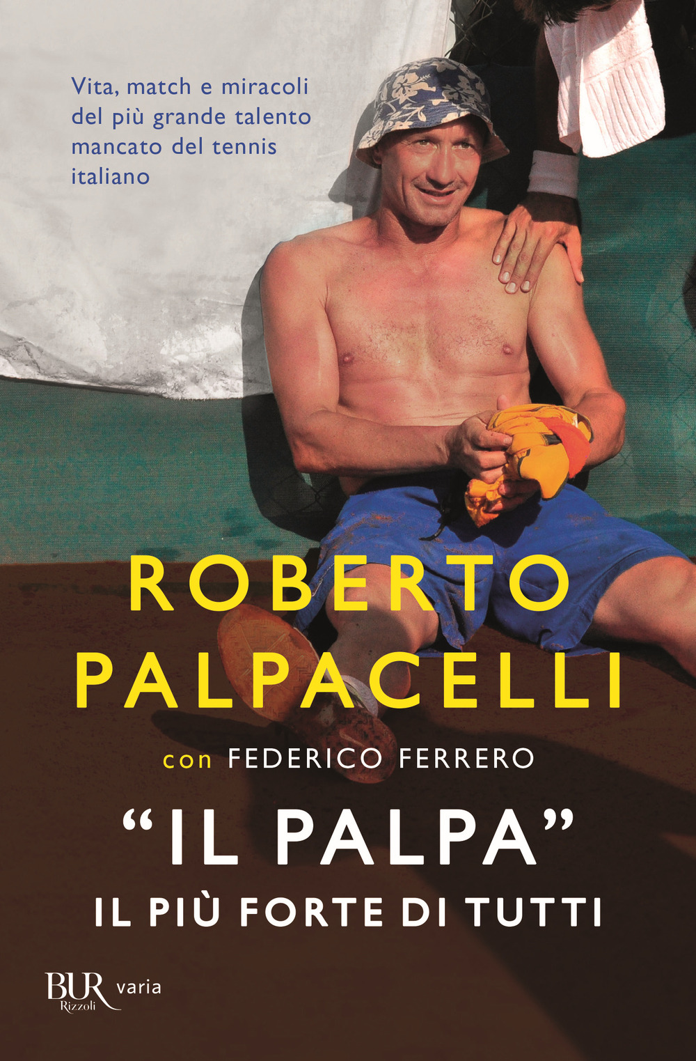 Libro «Il Palpa». Il più forte di tutti di Roberto Palpacelli; Federico Ferrero - ean 9788817144810 - Rizzoli