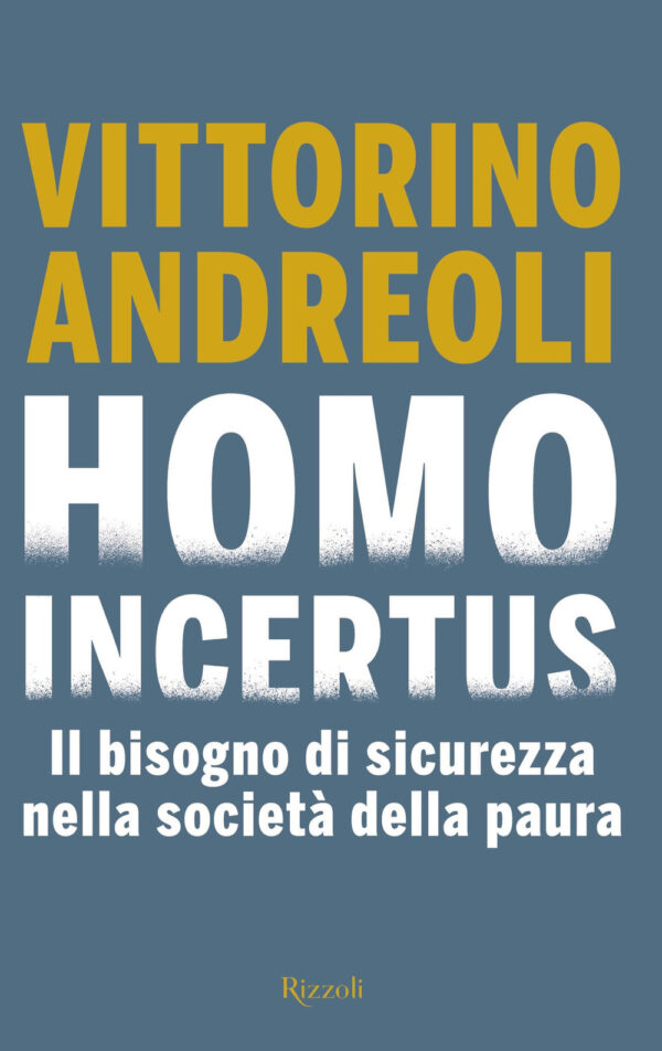 Libro Homo incertus. Il bisogno di sicurezza nella società della paura di Vittorino Andreoli - ean 9788817144926 - Rizzoli