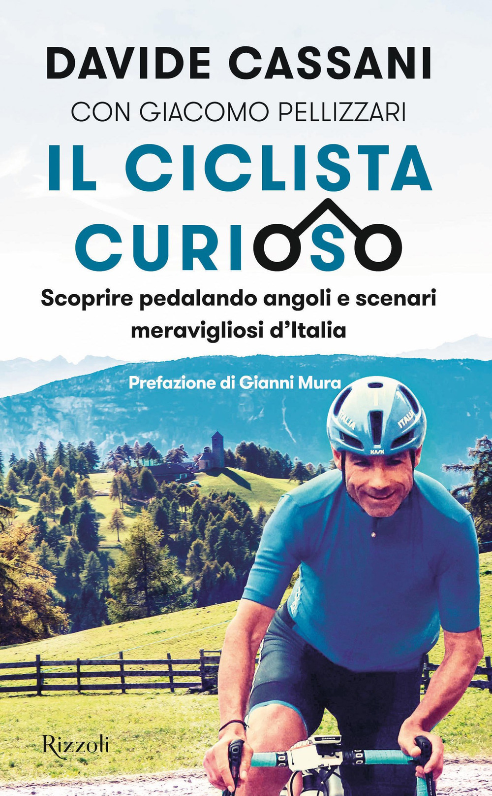 Libro ciclista curioso. Scoprire pedalando angoli e scenari meravigliosi d'Italia di Davide Cassani; Giacomo Pellizzari - ean 9788817145367 - Rizzoli