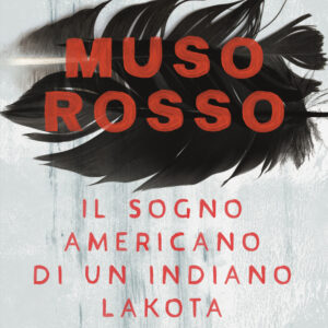 Libro Muso Rosso. Il sogno americano di un indiano Lakota di Guido Sgardoli - ean 9788817145480 - Rizzoli