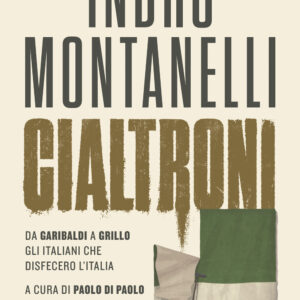 Libro Cialtroni. Da Garibaldi a Grillo gli italiani che disfecero l'Italia di Indro Montanelli - ean 9788817145619 - Rizzoli