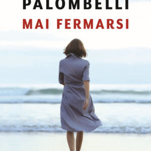 Libro Mai fermarsi di Barbara Palombelli - ean 9788817145671 - Rizzoli