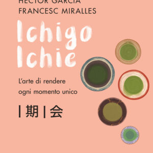 Libro Ichigo Ichie. L'arte di rendere ogni momento unico di Héctor García; Francesc Miralles - ean 9788817145718 - Rizzoli
