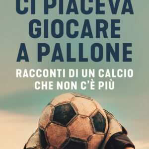 Libro Ci piaceva giocare a pallone. Racconti di un calcio che non c'è più di Eraldo Pecci - ean 9788817145749 - Rizzoli