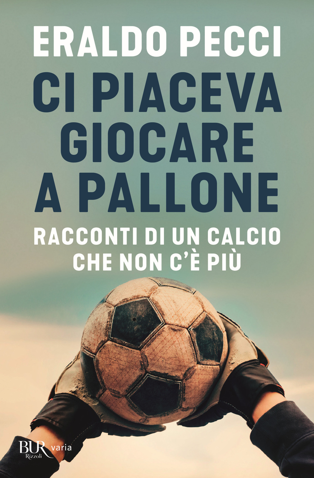 Libro Ci piaceva giocare a pallone. Racconti di un calcio che non c'è più di Eraldo Pecci - ean 9788817145749 - Rizzoli