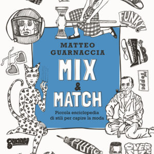 Libro Mix & Match. Piccola enciclopedia di stili per capire la moda di Matteo Guarnaccia - ean 9788817145824 - Rizzoli