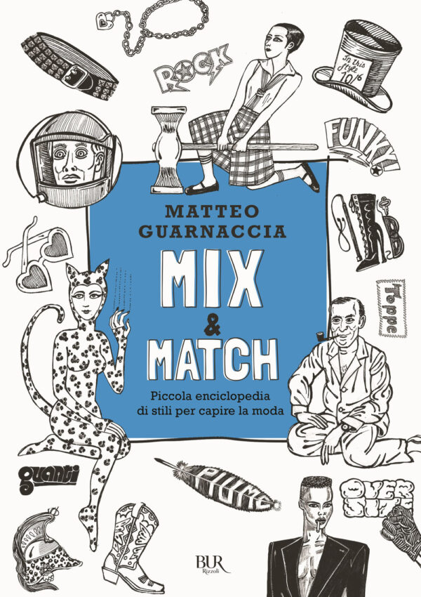 Libro Mix & Match. Piccola enciclopedia di stili per capire la moda di Matteo Guarnaccia - ean 9788817145824 - Rizzoli