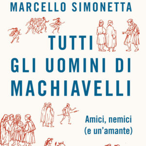 Libro Tutti gli uomini di Machiavelli. Amici
