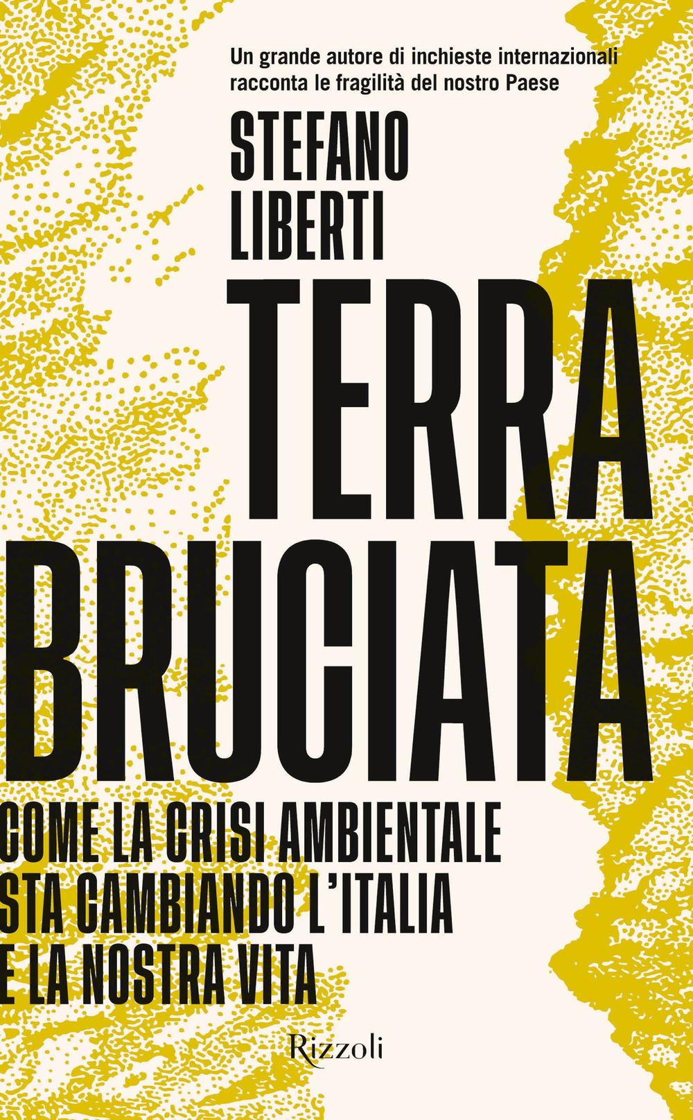 Libro Terra bruciata. Come la crisi ambientale sta cambiando l'Italia e la nostra vita di Stefano Liberti - ean 9788817145954 - Rizzoli