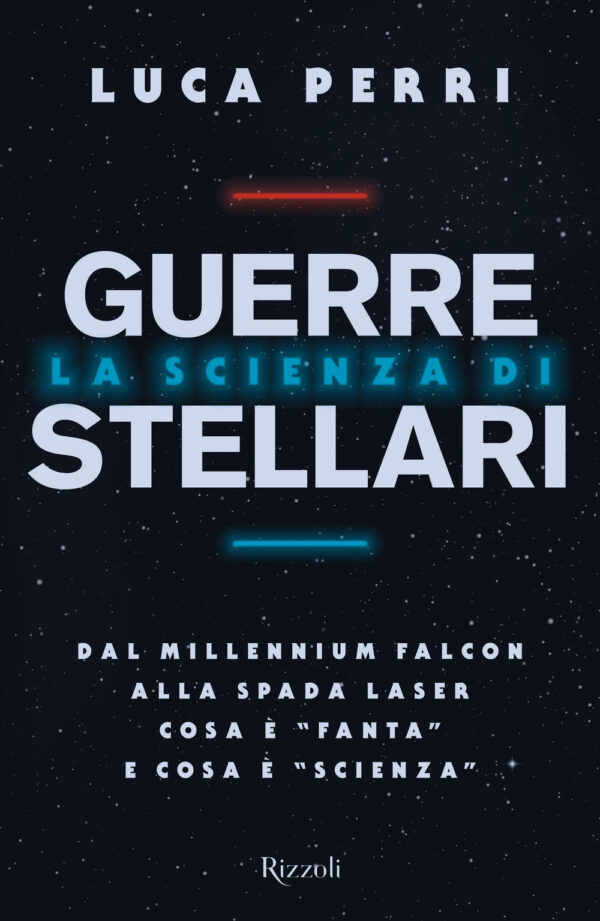 Libro scienza di Guerre Stellari. Dal Millennium Falcon alla spada laser cosa è «fanta» e cosa è «scienza» di Luca Perri - ean 9788817145961 - Rizzoli