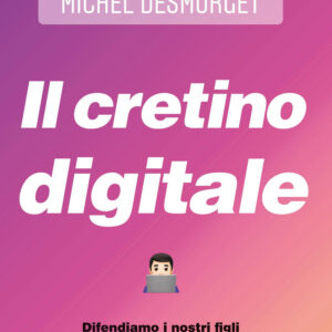 Libro cretino digitale. Difendiamo i nostri figli dai veri pericoli del web di Michel Desmurget - ean 9788817145978 - Rizzoli