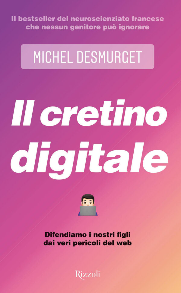 Libro cretino digitale. Difendiamo i nostri figli dai veri pericoli del web di Michel Desmurget - ean 9788817145978 - Rizzoli