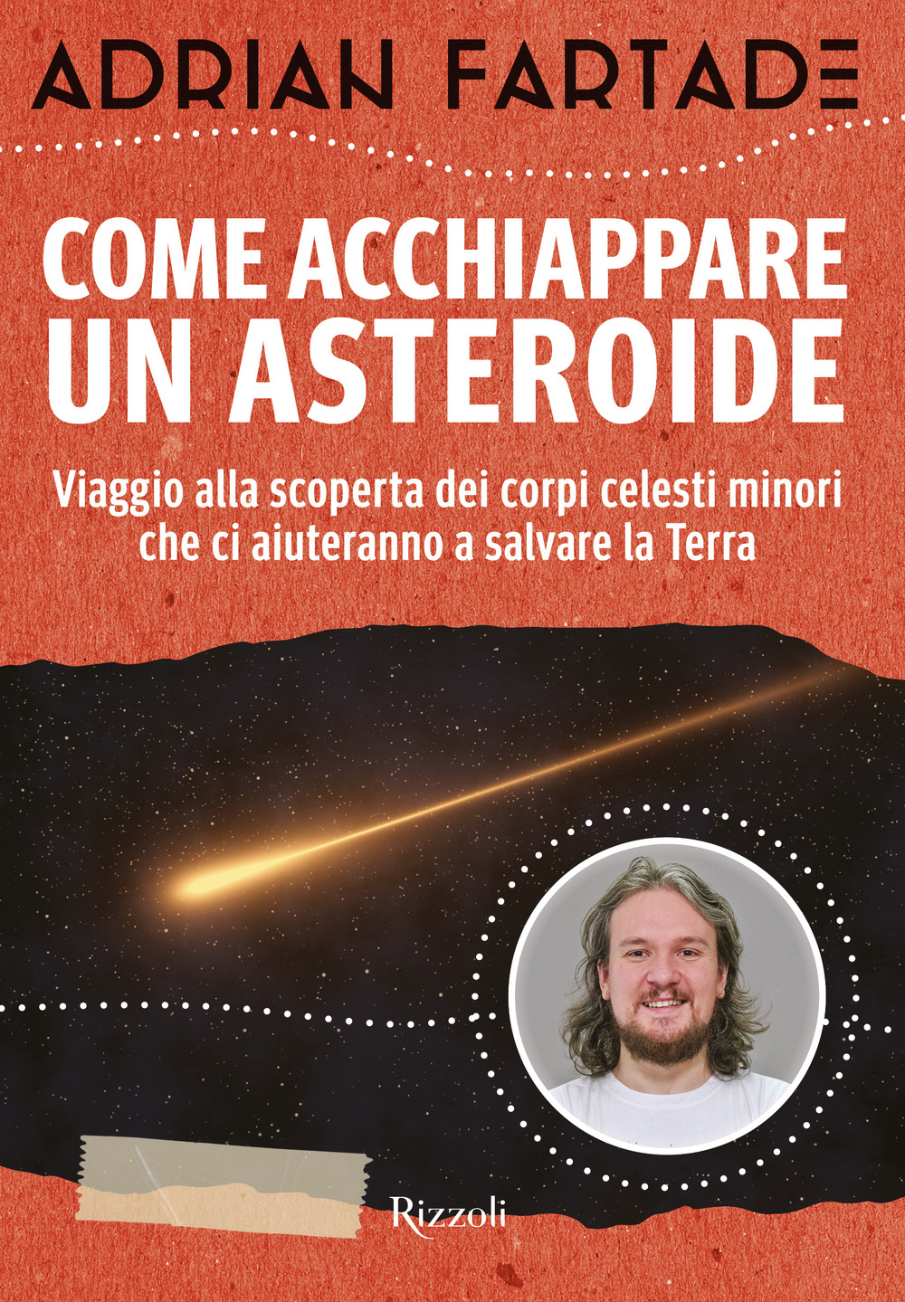 Libro Come acchiappare un asteroide. Viaggio alla scoperta dei corpi celesti minori che ci aiuteranno a salvare la Terra di Adrian Fartade - ean 9788817146456 - Rizzoli