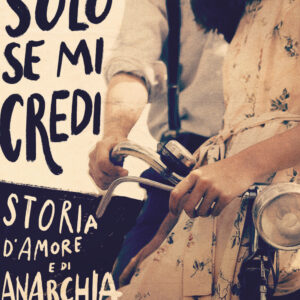 Libro Solo se mi credi. Storia d'amore e di anarchia di Guido Quarzo; Anna Vivarelli - ean 9788817146579 - Rizzoli