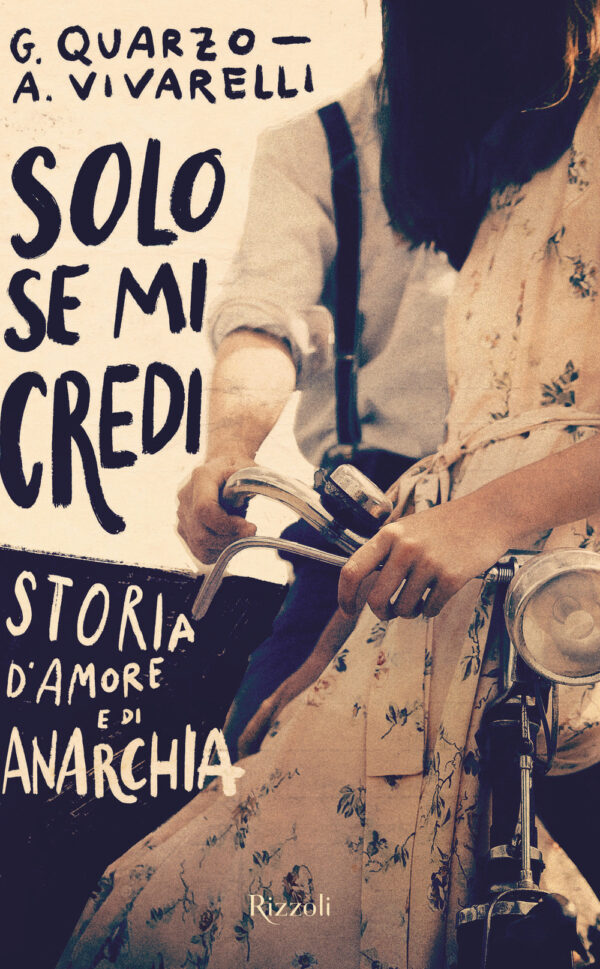 Libro Solo se mi credi. Storia d'amore e di anarchia di Guido Quarzo; Anna Vivarelli - ean 9788817146579 - Rizzoli