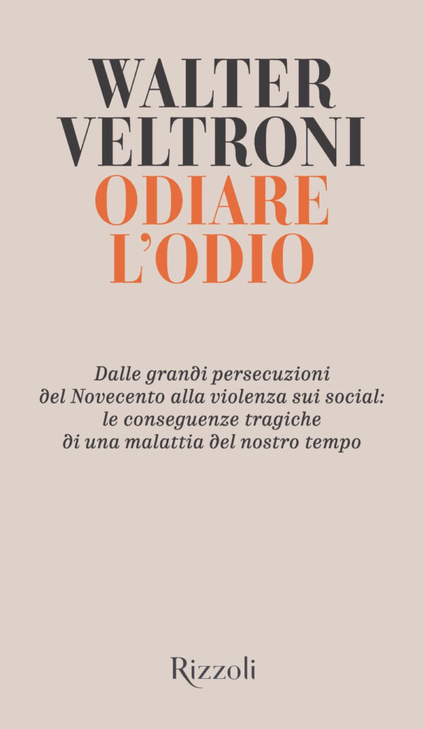 Libro Odiare l'odio. Dalle grandi persecuzioni del Novecento alla violenza sui social: le conseguenze tragiche di una malattia del nostro tempo di Walter Veltroni - ean 9788817146630 - Rizzoli
