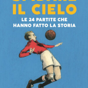 Libro Sfidare il cielo. Le 24 partite che hanno fatto la storia di Marco Cattaneo - ean 9788817146746 - Rizzoli