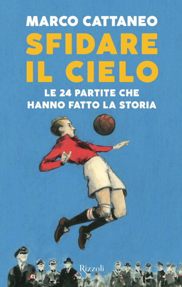 Libro Sfidare il cielo. Le 24 partite che hanno fatto la storia di Marco Cattaneo - ean 9788817146746 - Rizzoli