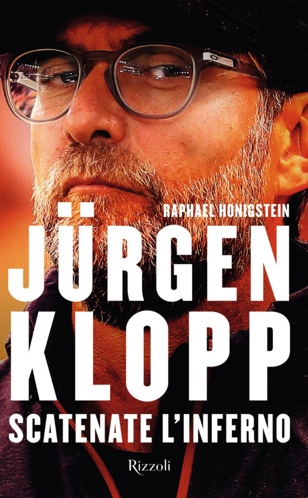 Libro Jürgen Klopp. Scatenate l'inferno di Raphael Honigstein - ean 9788817146937 - Rizzoli