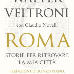 Libro Roma. Storie per ritrovare la mia città di Walter Veltroni; Claudio Novelli - ean 9788817147262 - Rizzoli