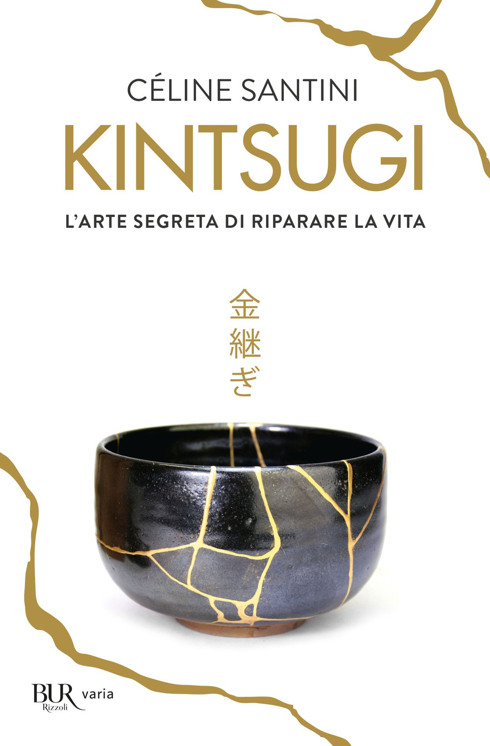 Libro Kintsugi. L'arte segreta di riparare la vita di Céline Santini - ean 9788817147439 - Rizzoli