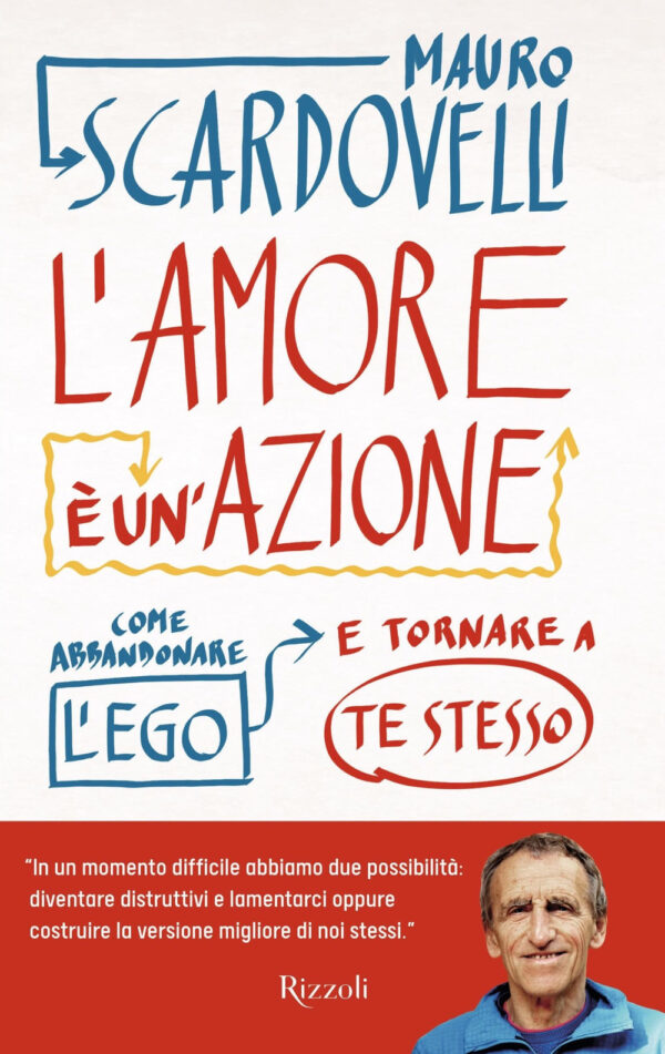 Libro amore è un'azione. Come abbandonare l'ego e tornare a te stesso di Mauro Scardovelli - ean 9788817147552 - Rizzoli