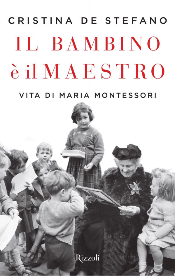 Libro bambino è il maestro. Vita di Maria Montessori di Cristina De Stefano - ean 9788817147644 - Rizzoli