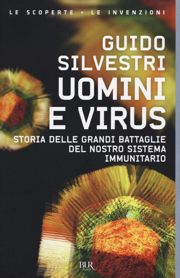 Libro Uomini e virus. Storia delle grandi battaglie del nostro sistema immunitario di Guido Silvestri - ean 9788817147651 - Rizzoli
