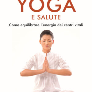 Libro Yoga e salute. Come equilibrare l'energia dei centri vitali di Gabriella Cella Al-Chamali - ean 9788817147729 - Rizzoli