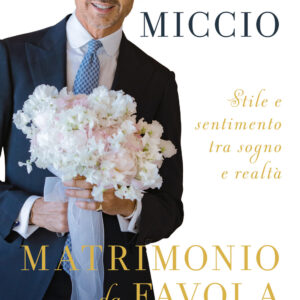 Libro Matrimonio da favola. Stile e sentimento tra sogno e realtà di Enzo Miccio - ean 9788817147736 - Rizzoli
