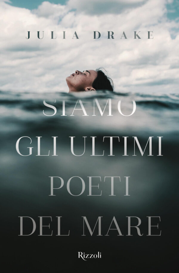 Libro Siamo gli ultimi poeti del mare di Julia Drake - ean 9788817147811 - Rizzoli