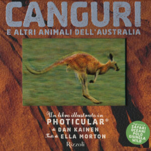 Libro Canguri e altri animali dell'Australia. Un libro illustrato in Photicular® di Dan Kainen; Ella Morton - ean 9788817147859 - Rizzoli