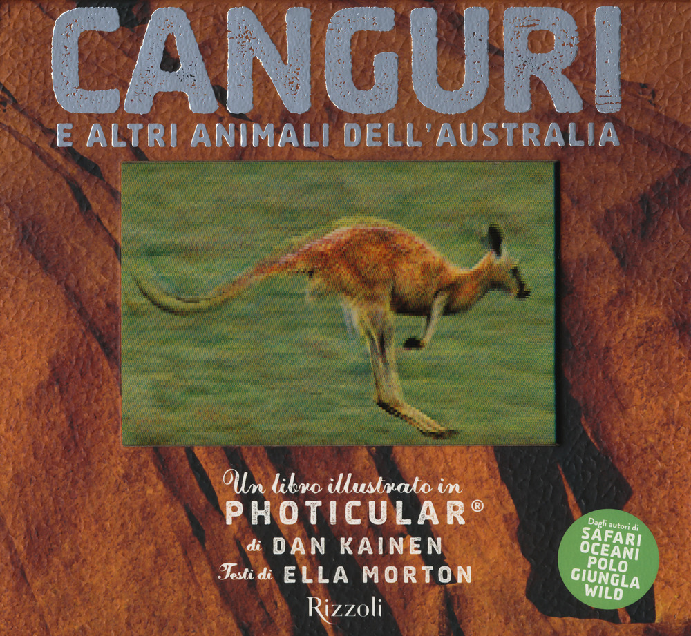 Libro Canguri e altri animali dell'Australia. Un libro illustrato in Photicular® di Dan Kainen; Ella Morton - ean 9788817147859 - Rizzoli