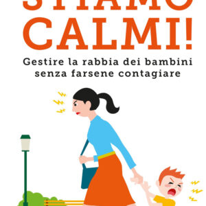 Libro Stiamo calmi! Gestire la rabbia dei bambini senza farsene contagiare di Marina Zanotta - ean 9788817147910 - Rizzoli