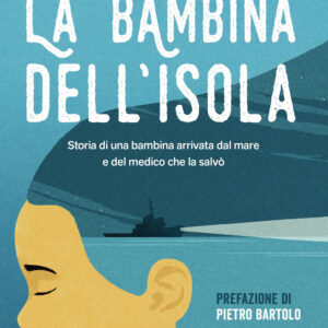 Libro bambina dell'isola. Storia di una bambina arrivata dal mare e del medico che la salvò di Lluís Prats Martínez - ean 9788817147972 - Rizzoli